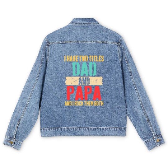 I Have Two Titles Dad And Papa Funny Father's Day Men's Denim Jackets