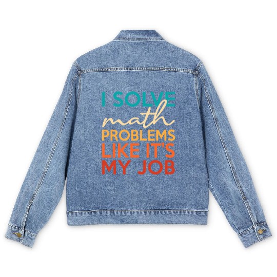 I solve math problems for math teacher geek Men's Denim Jackets