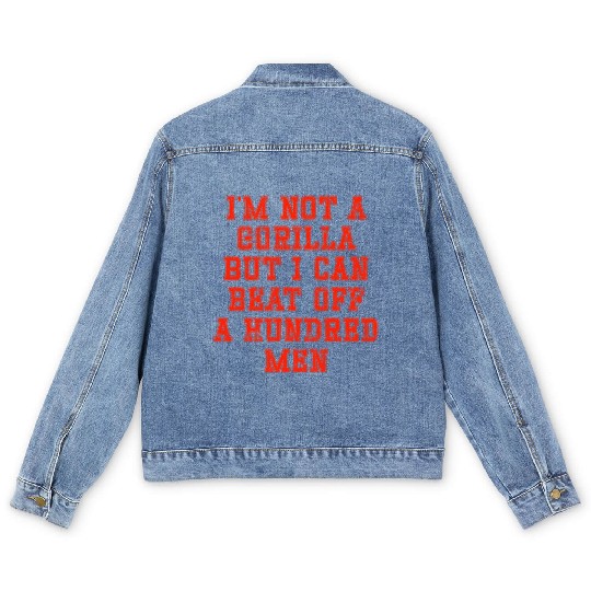 I m not a gorilla but I can beat off a hundred Men's Denim Jackets