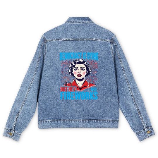 Democracy Is Dying But Hey Nice Fireworks 4th Men's Denim Jackets