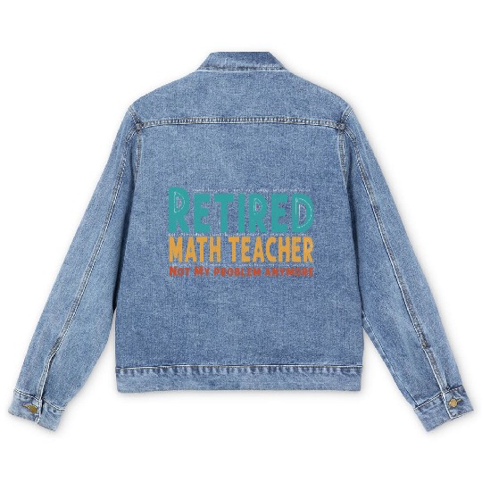 Funny Retired Math Teacher Teacher Appreciation Men's Denim Jackets
