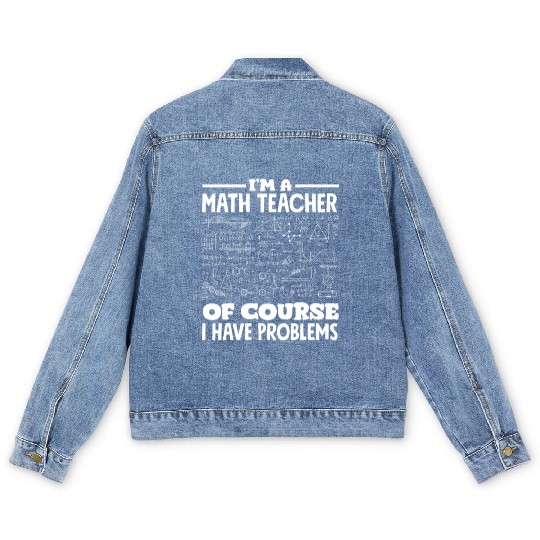 Math Teacher Of Course I Have Problems Men's Denim Jackets