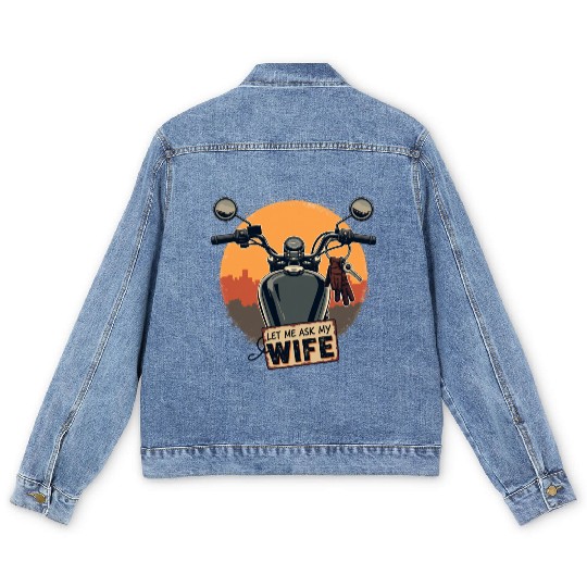 Let Me Ask My Wife Before I Ride Men's Denim Jackets