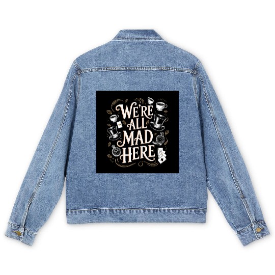 We're All Mad Here - Alice in Wonderland Art Quote Men's Denim Jackets
