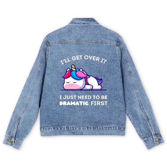 I'll Get Over It I Just Need to Be Dramatic First. Men's Denim Jackets