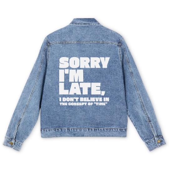 Sorry I'm Late Sarcastic Quote Men's Denim Jackets