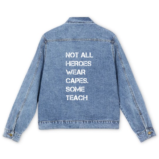 Not All Heroes Wear Capes Some Teach Men's Denim Jackets