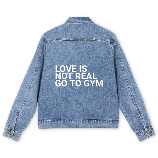 Love Is Not Real Go To Gymbodybuilding,exercise,fi Men's Denim Jackets