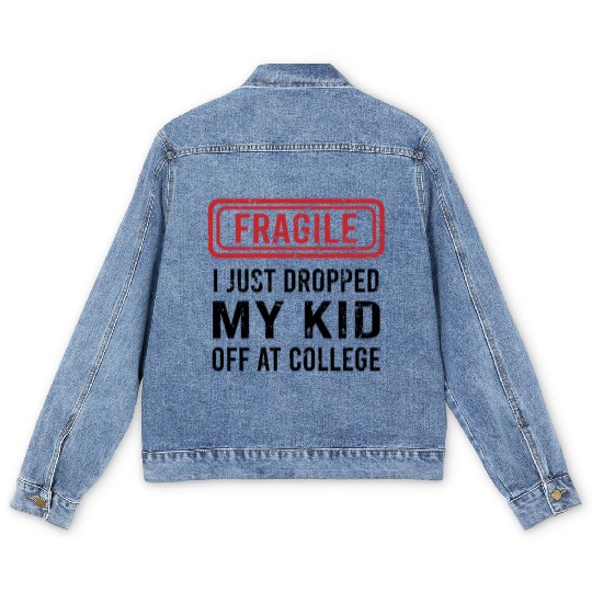 Fragile I Just Dropped My Kid Off at College Men's Denim Jackets