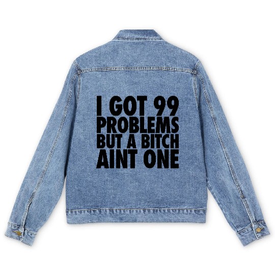 I Got 99 Problems But A Bitch Aint One Men's Denim Jackets
