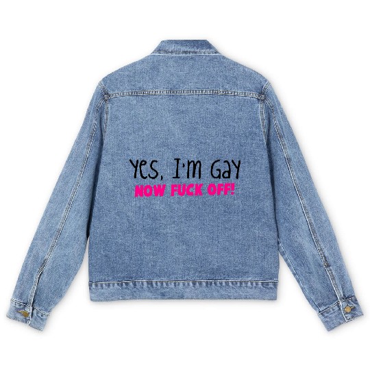 YES I'm GAY- now F*** OFF! Men's Denim Jackets