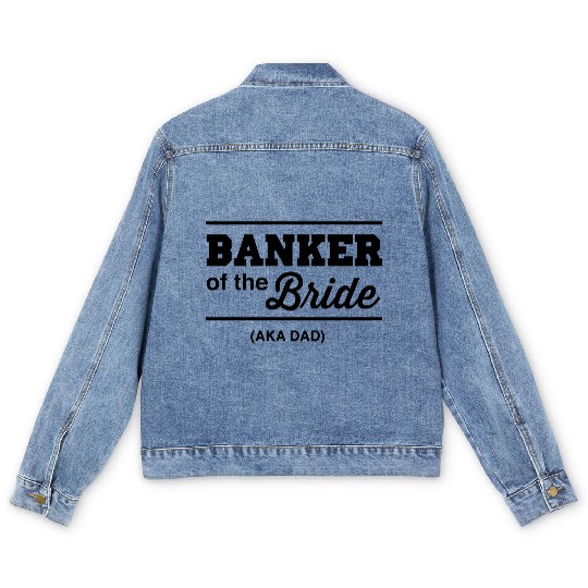 Banker of the Bride (Aka DAD) Men's Denim Jackets