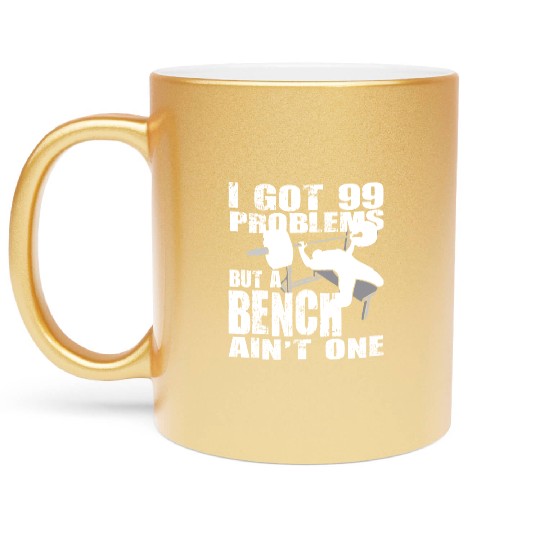 99 Problems But A Bench Ain't One Metallic Mugs