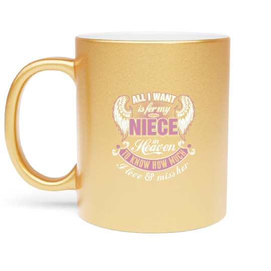 All I Want Is For My Niece In Heaven I Love Miss Metallic Mugs