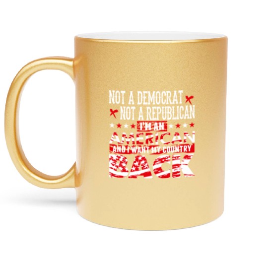 American - Not A Democrat Not A Republican I'm A Metallic Mugs