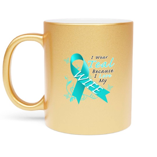 Ovarian Cancer I Wear Teal Because I Love My Wife Metallic Mugs