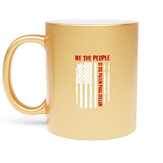 We The People Si Vis Pacem Para Bellum Metallic Mugs