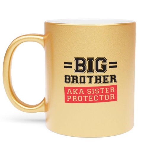 Gift For Big Brother Aka Little Sister Protector T Metallic Mugs