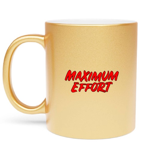 Maximum Effort - Movie Quote Metallic Mugs