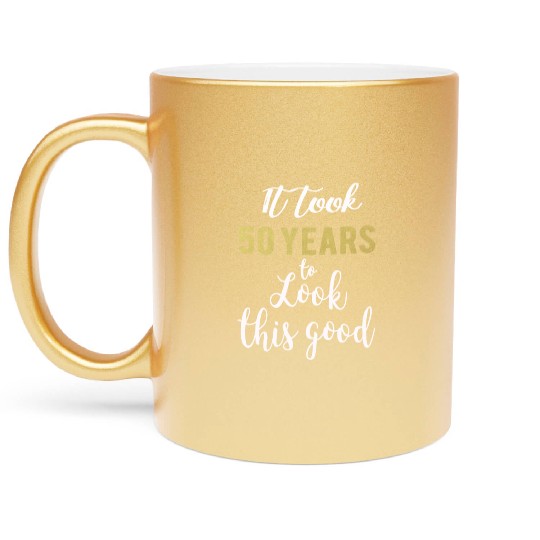 Cute It took 50 years to look this good 50th Birthday gift for women or Men Metallic Mugs
