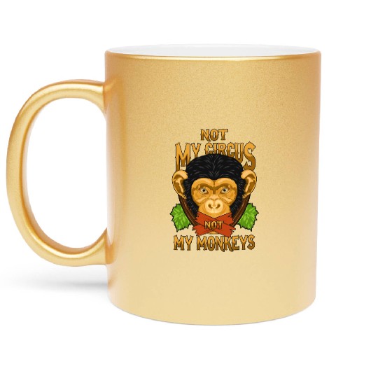Not My Circus Not My Monkeys / Affe Metallic Mugs