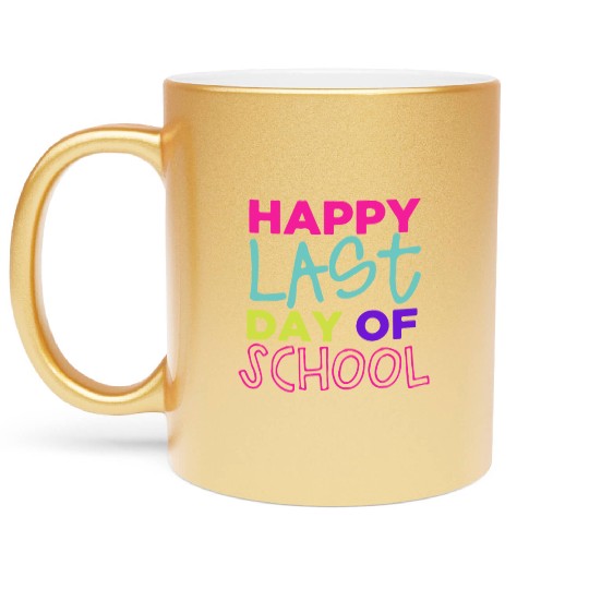 Happy Last Day Of School Teacher Women friend Metallic Mugs