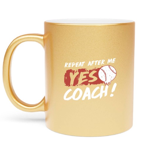 repeat after me yes coach baseball Metallic Mugs