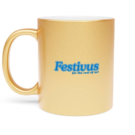 FESTIVUS FOR THE REST OF US Metallic Mugs