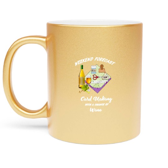 card making weekend forecast with wine Metallic Mugs