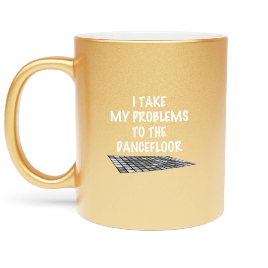 I take my problems to the dance floor Metallic Mugs