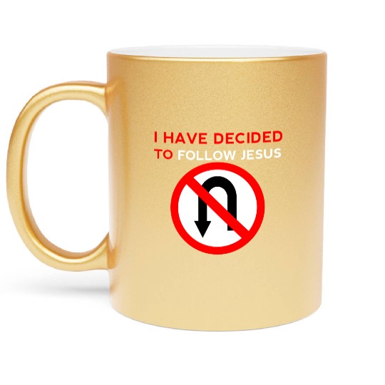 I Have Decided to Follow Jesus No U-Turn Metallic Mugs