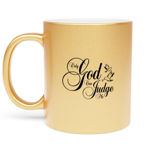 Only God Can Judge Me Metallic Mugs