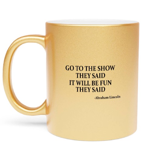 US HISTORY / ABRAHAM LINCOLN: Go To The Show Metallic Mugs