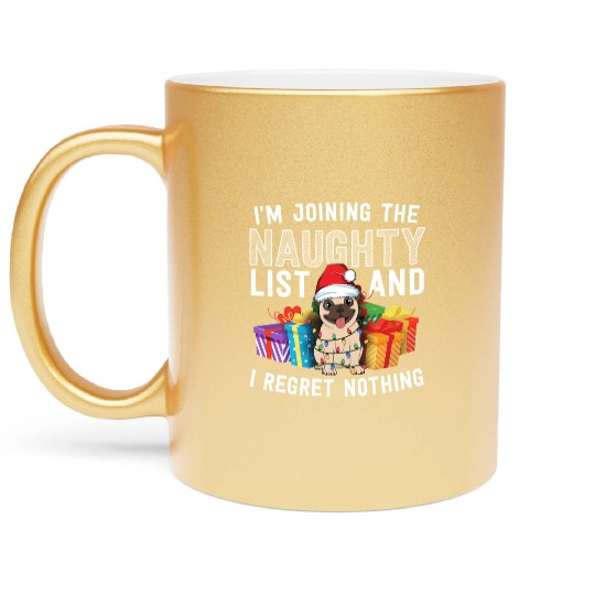 Joining The Naughty List I Regret Nothing Dog Pug Metallic Mugs