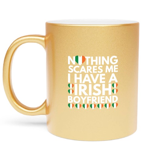 I Have a Irish Boyfriend, Nothing Scares Me Metallic Mugs