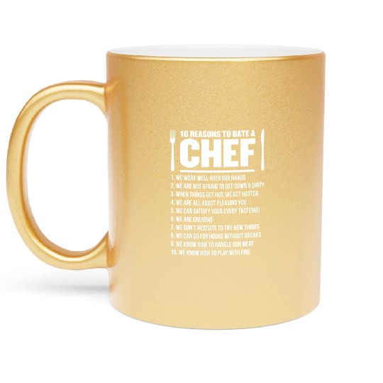 10 Reasons To date A Chef Gift Metallic Mugs