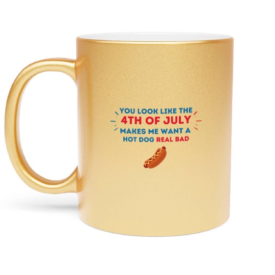 4th Of July Makes Me Want A Hot Dog Real Bad Metallic Mugs
