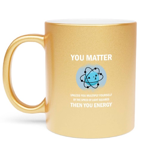 Funny You Matter You Energy Science Geek Quote Metallic Mugs