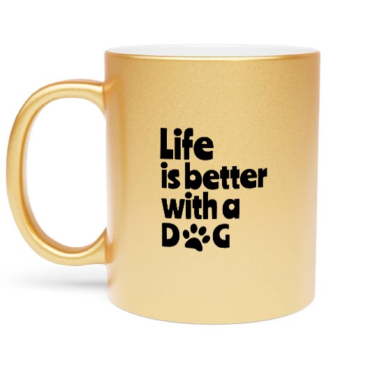 Life is better with dog, for all dog lovers # Metallic Mugs