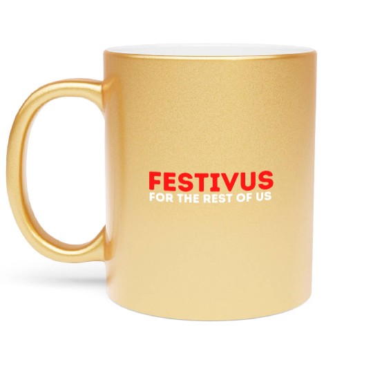 Festivus For The Rest Of Us Metallic Mugs