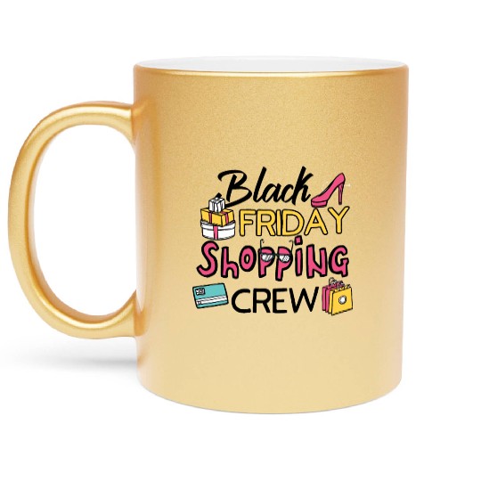 Holiday Shopping Black Friday Shopping Crew Funny Metallic Mugs