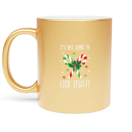 Its Not Going to Lick Itself Xmas Metallic Mugs