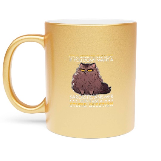 I m A Grumpy Old Lady If You Don t Want A Metallic Mugs