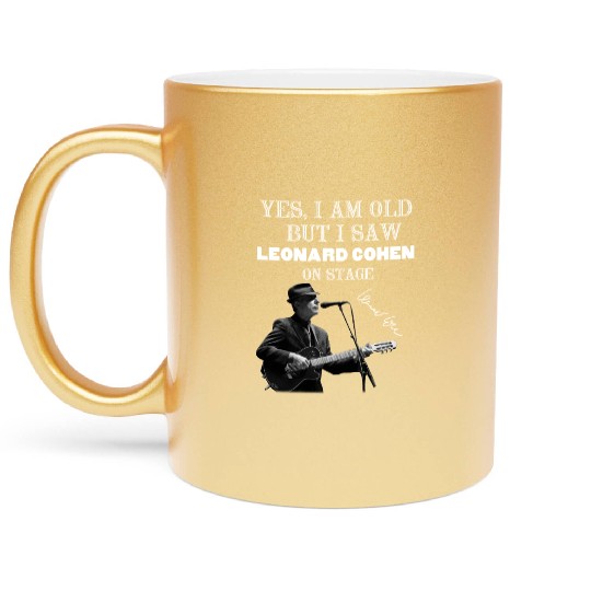 Yes I am old but I saw Leonard Cohen on stage Metallic Mugs