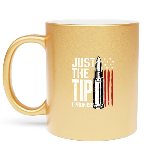 Just The Tip I Promise Bullet American Flag Metallic Mugs