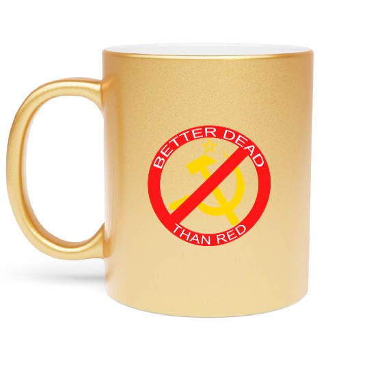 Better Dead Than Red Hammer and Sickle Metallic Mugs