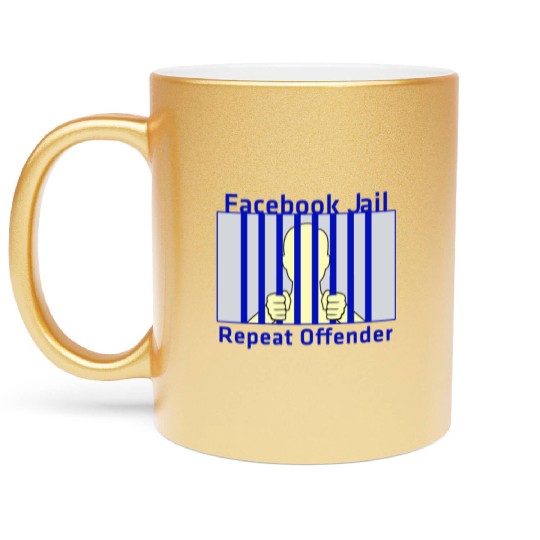 Facebook Jail Repeat offender Metallic Mugs