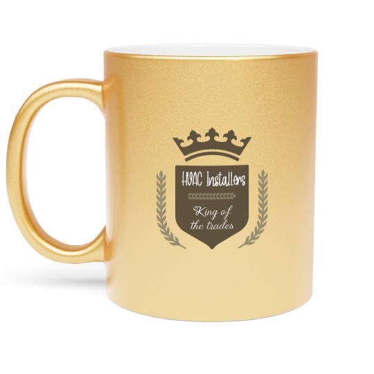 HVAC Installers king of the trades Metallic Mugs