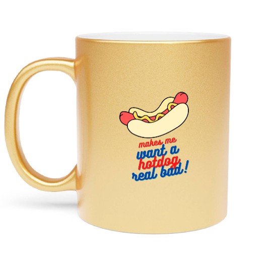 Makes me want a hot dog real bad Metallic Mugs