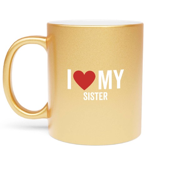 I Love My Sister Metallic Mugs
